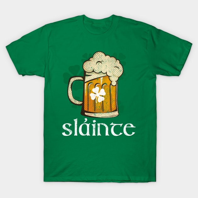 Slainte! Cheers for St Patrick's Day Beer T- Shirt T-Shirt by bkls